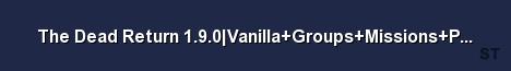 The Dead Return 1 9 0 Vanilla Groups Missions POI Vehs Server Banner