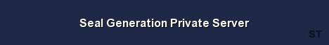 Seal Generation Private Server 