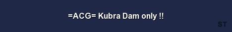 ACG Kubra Dam only Server Banner