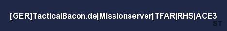GER TacticalBacon de Missionserver TFAR RHS ACE3 Server Banner