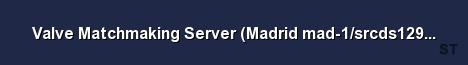 Valve Matchmaking Server Madrid mad 1 srcds129 52 