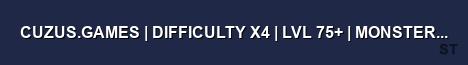 CUZUS GAMES DIFFICULTY X4 LVL 75 MONSTER EVO Server Banner