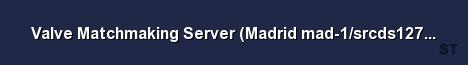 Valve Matchmaking Server Madrid mad 1 srcds127 58 Server Banner