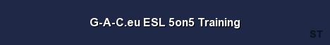 G A C eu ESL 5on5 Training Server Banner