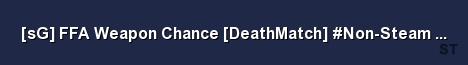 sG FFA Weapon Chance DeathMatch Non Steam SilentGamerz Server Banner