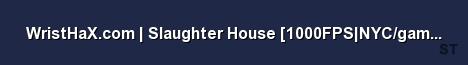 WristHaX com Slaughter House 1000FPS NYC gameME Server Banner