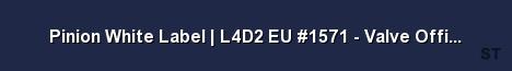 Pinion White Label L4D2 EU 1571 Valve Official Server Banner