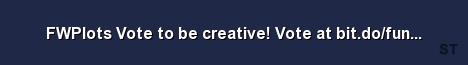 FWPlots Vote to be creative Vote at bit do funvote Server Banner