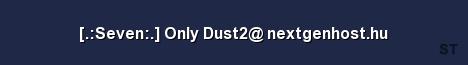 Seven Only Dust2 nextgenhost hu Server Banner