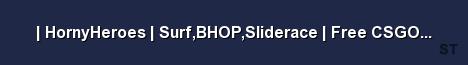 HornyHeroes Surf BHOP Sliderace Free CSGO SKINS Server Banner