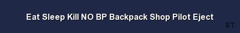 Eat Sleep Kill NO BP Backpack Shop Pilot Eject Server Banner