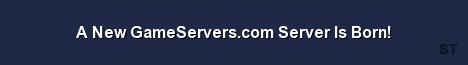 A New GameServers com Server Is Born Server Banner