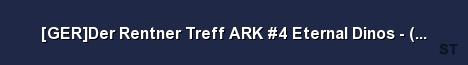 GER Der Rentner Treff ARK 4 Eternal Dinos v276 12 Server Banner