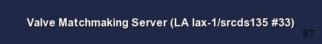 Valve Matchmaking Server LA lax 1 srcds135 33 Server Banner