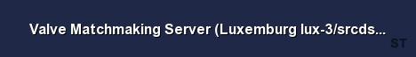 Valve Matchmaking Server Luxemburg lux 3 srcds151 60 