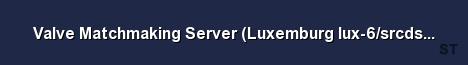 Valve Matchmaking Server Luxemburg lux 6 srcds150 30 