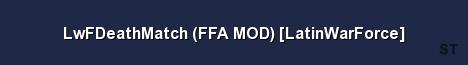 LwFDeathMatch FFA MOD LatinWarForce Server Banner
