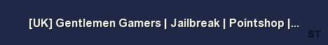 UK Gentlemen Gamers Jailbreak Pointshop FastDL N Server Banner
