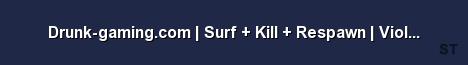 Drunk gaming com Surf Kill Respawn Violence Server Banner