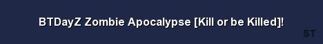 BTDayZ Zombie Apocalypse Kill or be Killed Server Banner
