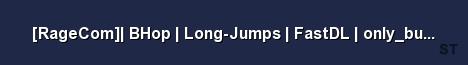 RageCom BHop Long Jumps FastDL only buck wild Server Banner
