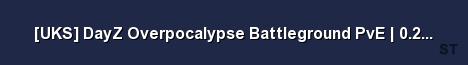 UKS DayZ Overpocalypse Battleground PvE 0 2 5 1 0 6 1 Server Banner