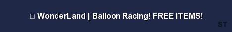 WonderLand Balloon Racing FREE ITEMS Server Banner