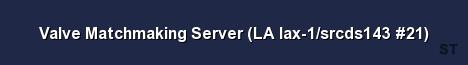 Valve Matchmaking Server LA lax 1 srcds143 21 Server Banner