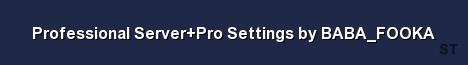 Professional Server Pro Settings by BABA FOOKA 