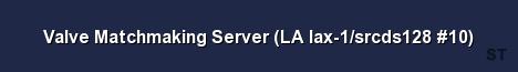 Valve Matchmaking Server LA lax 1 srcds128 10 Server Banner