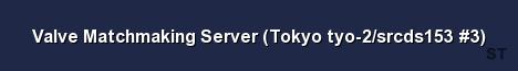 Valve Matchmaking Server Tokyo tyo 2 srcds153 3 