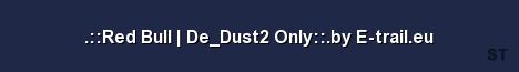 Red Bull De Dust2 Only by E trail eu Server Banner