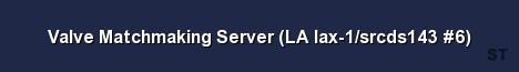 Valve Matchmaking Server LA lax 1 srcds143 6 Server Banner