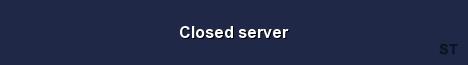 Closed server 