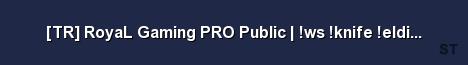 TR RoyaL Gaming PRO Public ws knife eldiven nametag Server Banner