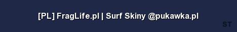 PL FragLife pl Surf Skiny pukawka pl Server Banner