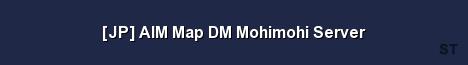 JP AIM Map DM Mohimohi Server Server Banner