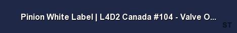 Pinion White Label L4D2 Canada 104 Valve Official Server Banner