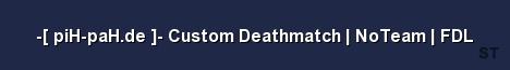 piH paH de Custom Deathmatch NoTeam FDL Server Banner