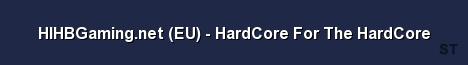 HIHBGaming net EU HardCore For The HardCore Server Banner