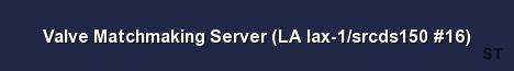 Valve Matchmaking Server LA lax 1 srcds150 16 Server Banner