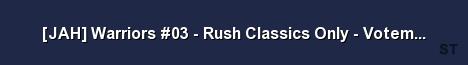 JAH Warriors 03 Rush Classics Only Votemap 64 Slots Server Banner