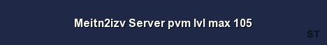 Meitn2izv Server pvm lvl max 105 