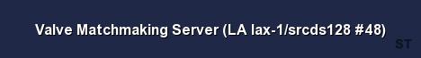 Valve Matchmaking Server LA lax 1 srcds128 48 