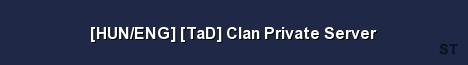 HUN ENG TaD Clan Private Server Server Banner