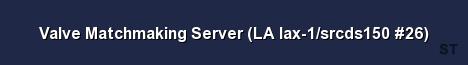 Valve Matchmaking Server LA lax 1 srcds150 26 