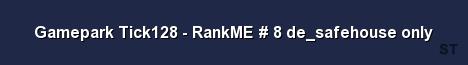 Gamepark Tick128 RankME 8 de safehouse only Server Banner