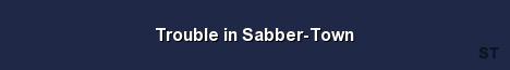 Trouble in Sabber Town 