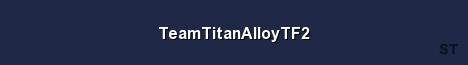TeamTitanAlloyTF2 Server Banner