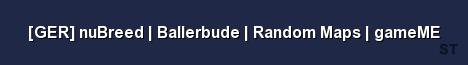 GER nuBreed Ballerbude Random Maps gameME Server Banner
